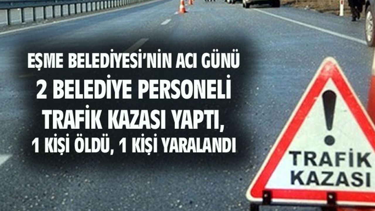 Eşme Belediyesi'nin acı günü...