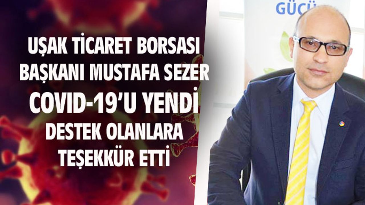Uşak Ticaret Borsası Başkanı Mustafa Sezer, covid-19'u yendi