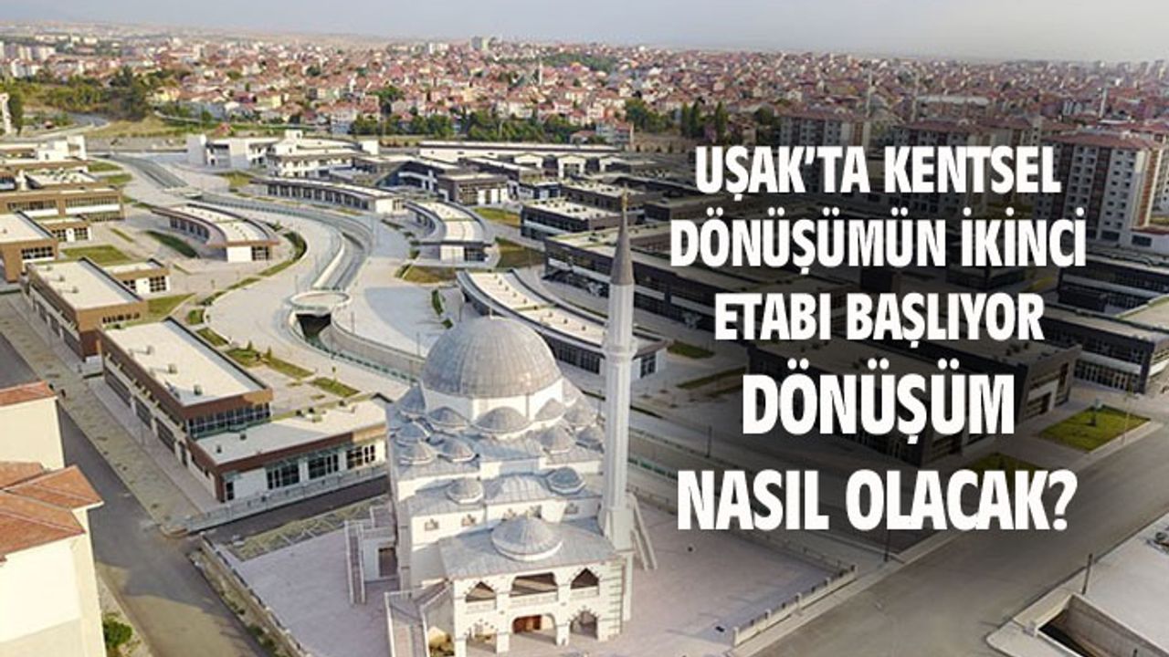Uşak'ta kentsel dönüşümün ikinci etabı başlıyor