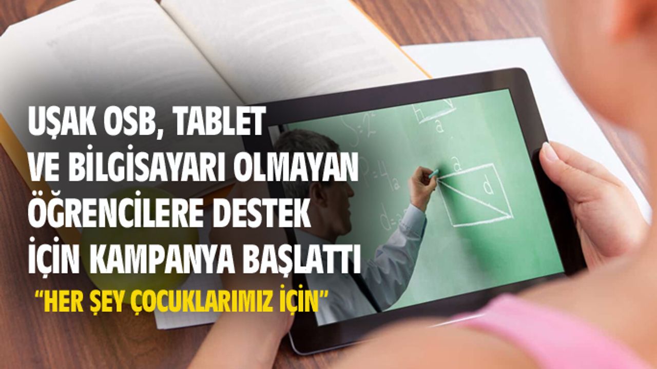 Uşak'ta tablet ve bilgisayarı olmayan öğrencilere destek verin