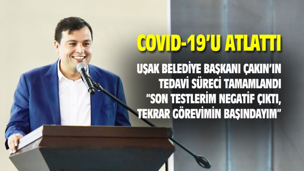 Mehmet Çakın: Son çıkan testlerim negatif, tekrar göreve başlıyorum