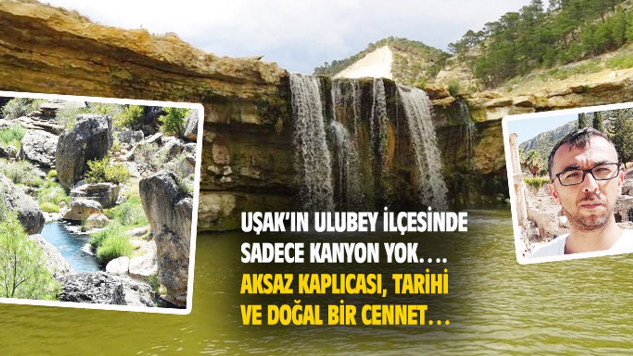 Uşak'ın tarihi ve doğal güzelliği Aksaz kaplıcası cennet gibi bir yer...