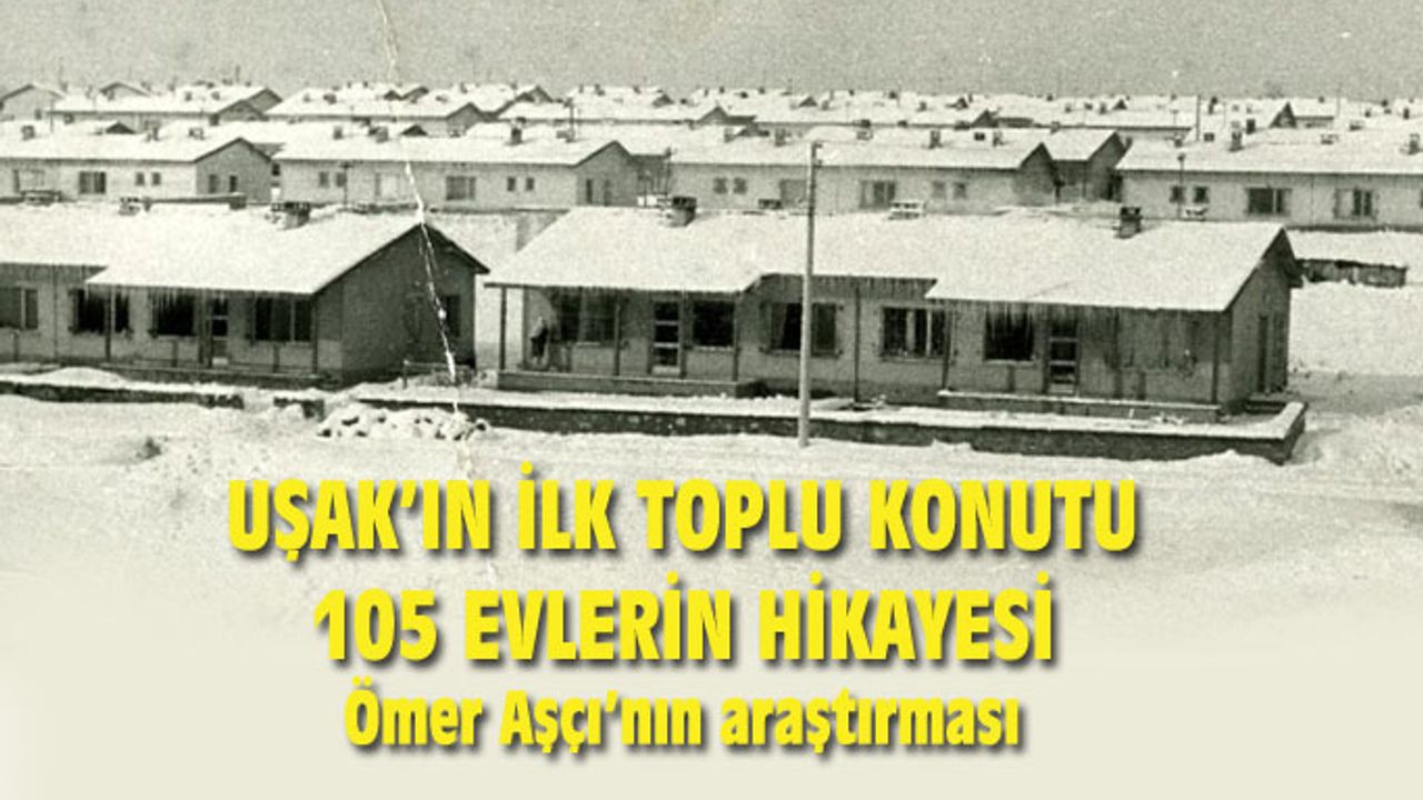 Uşak'ın ilk toplu konutu 105 evlerin hikayesi