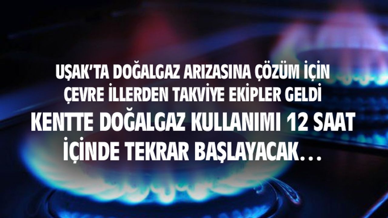 Uşak'ta doğalgaz arızası için çevre illerden takviye geldi, 12 saat sonra gaz tekrar verilecek
