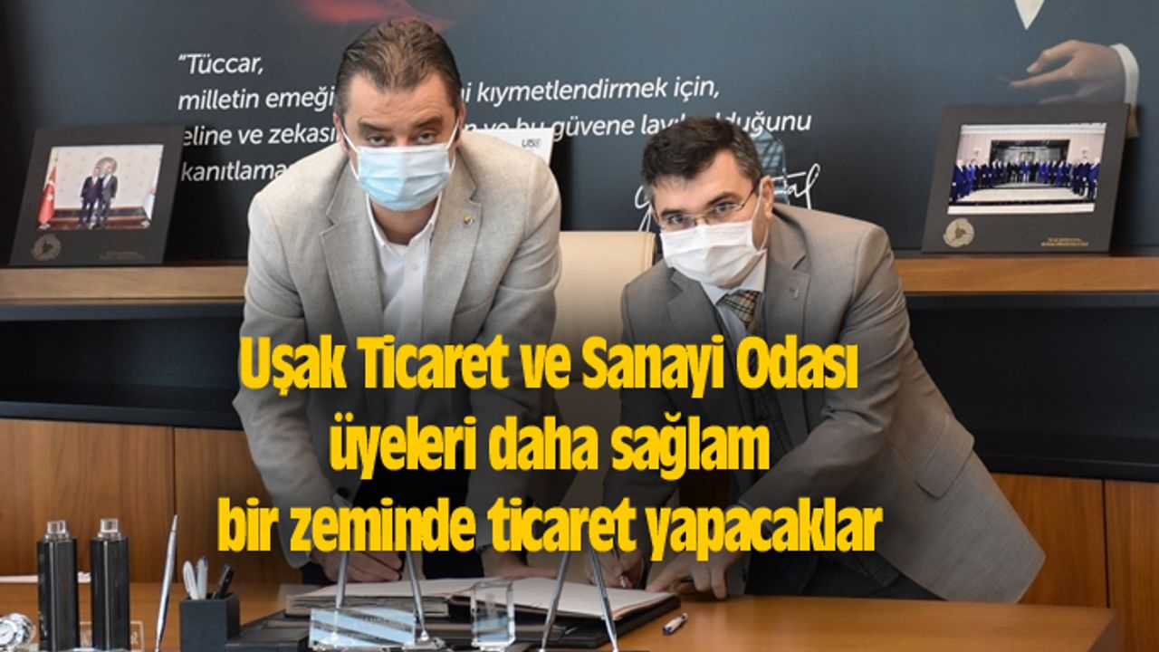 Uşak Ticaret ve Sanayi Odası üyeleri daha sağlam bir zeminde ticaret yapacaklar