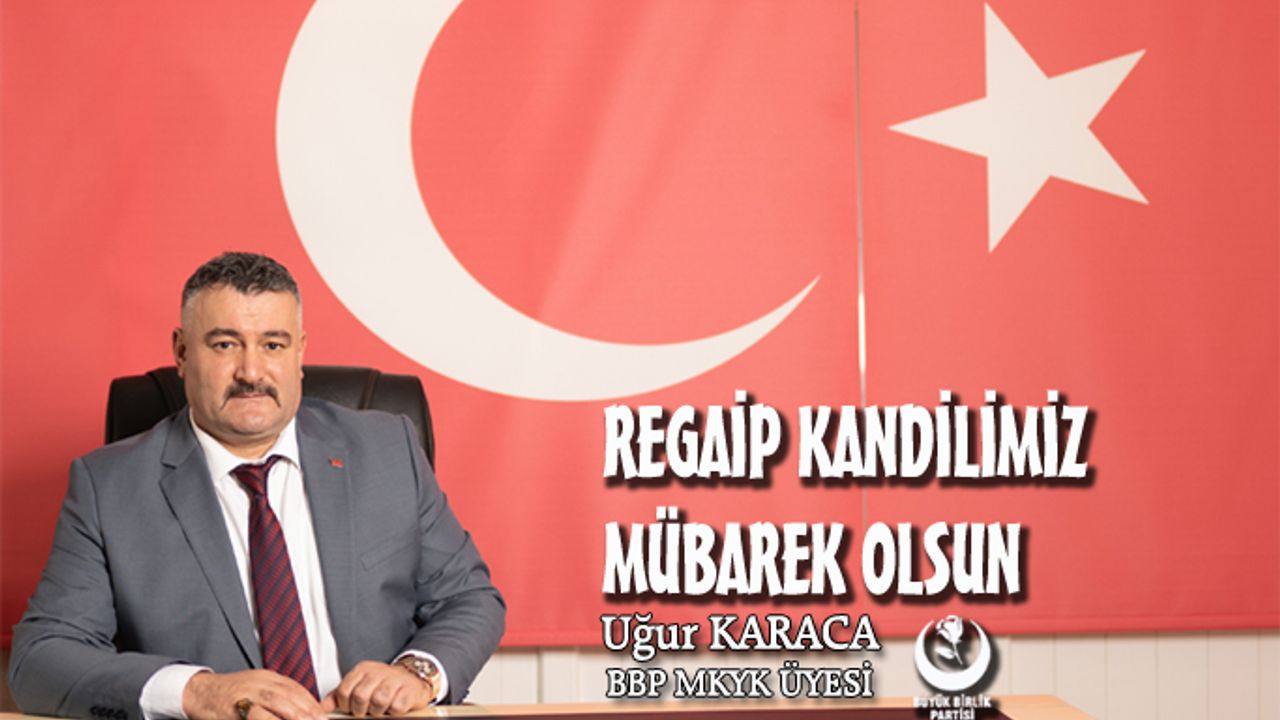 BBP MYKY Üyesi ve Uşak Deri Karma OSB Başkan Yardımcısı Karaca'dan Regaip kandili mesajı