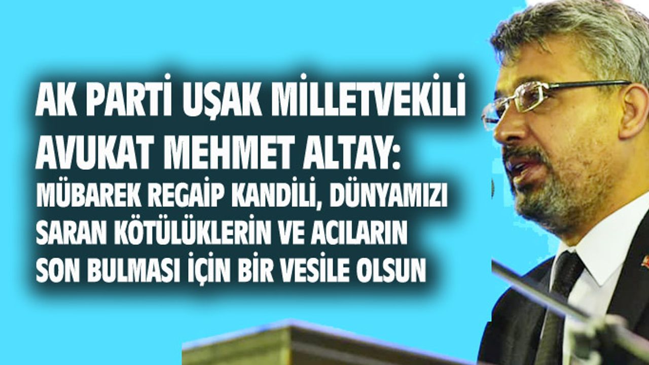 Mehmet Altay: Regaip kandili acıların son bulması için bir vesile olsun