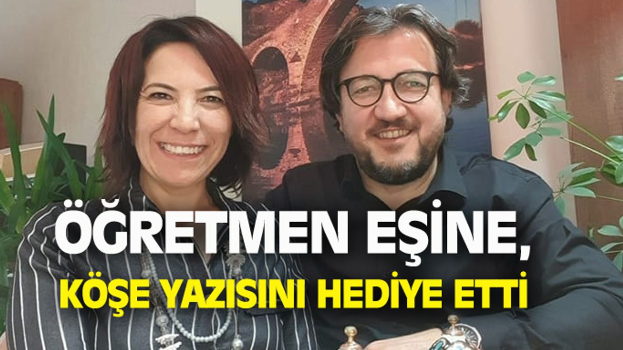 Akademisyen eşine köşe yazısı hediye etti!