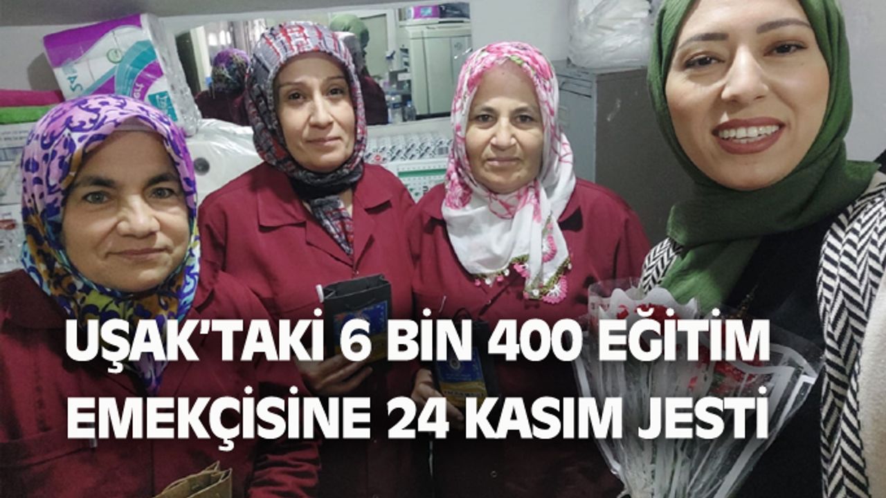 Uşak'ta müdür, öğretmen ve hizmetli ayrımı yapmadan 6 bin 400 eğitim çalışanına 24 Kasım jesti