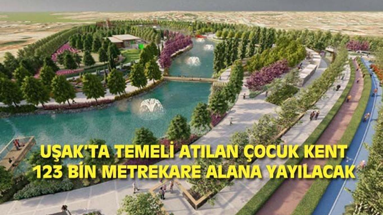 Uşak'ta temeli atılan çocuk kent, 123 bin metrekare alana yayılacak