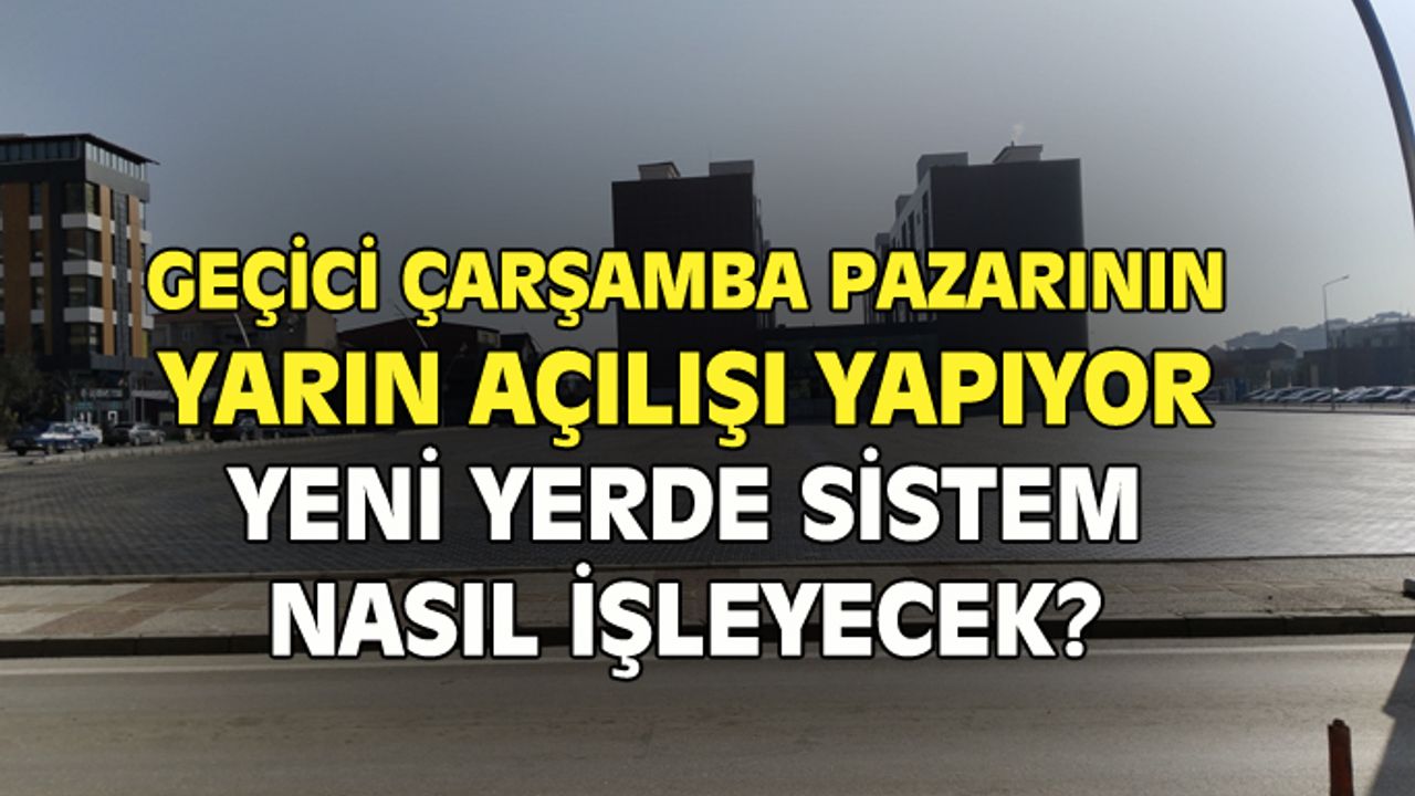 Geçici Çarşamba pazarında sistem nasıl işleyecek?