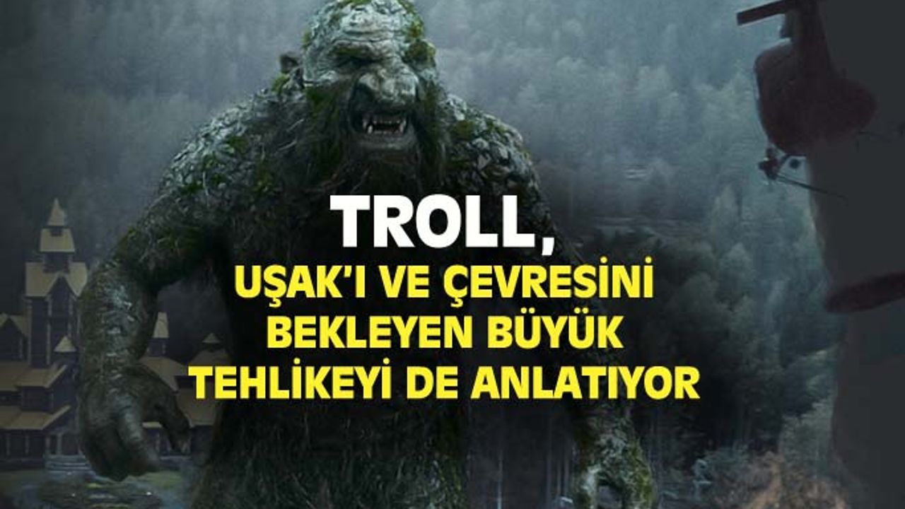 Troll'ü izleyin Uşak'ı bekleyen büyük tehlikeyi görün!