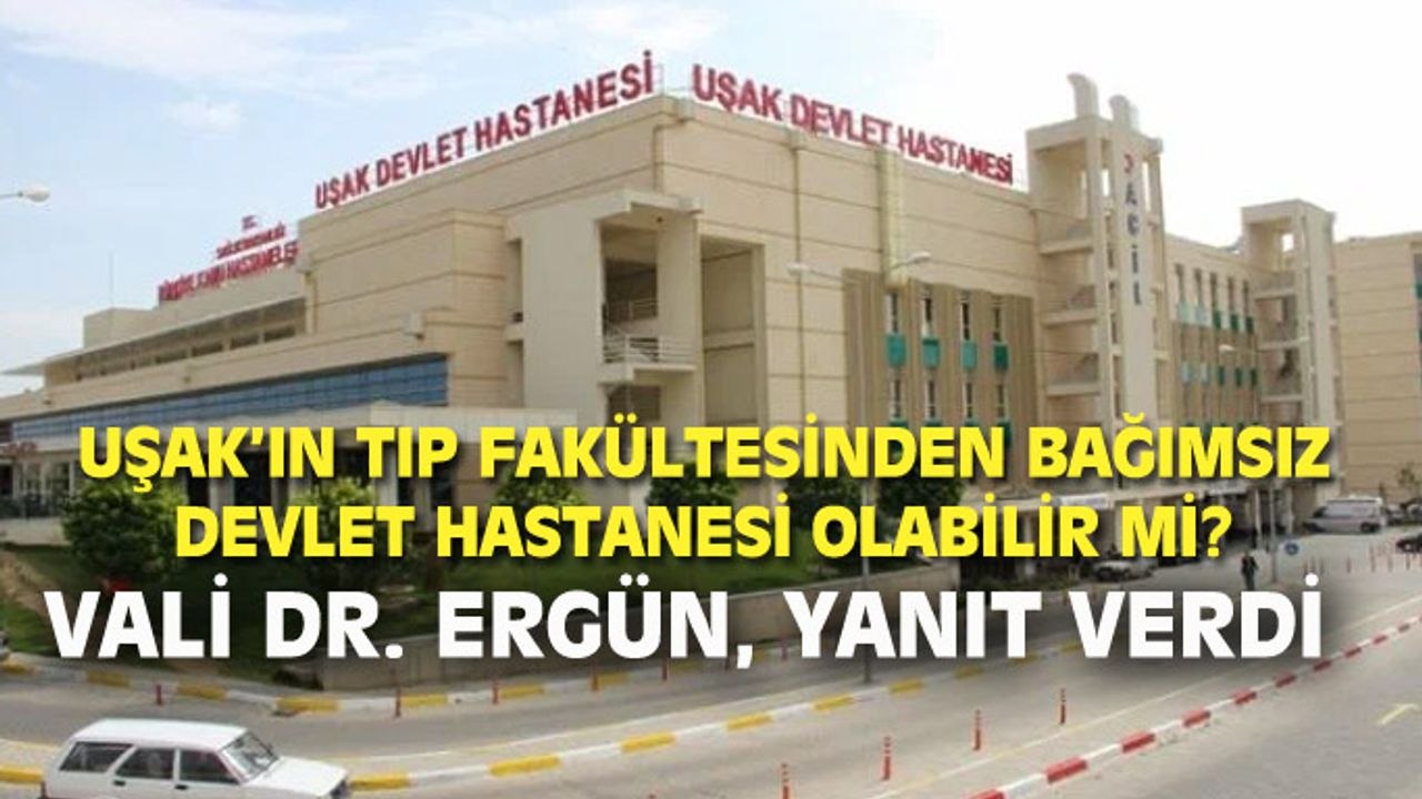 Uşak'a tekrar başlı başına Devlet Hastanesi yapılabilir mi?