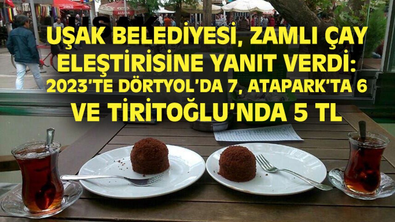 Uşak Belediyesi'nden İYİ Parti'ye zamlı çay fiyatı için yanıt!