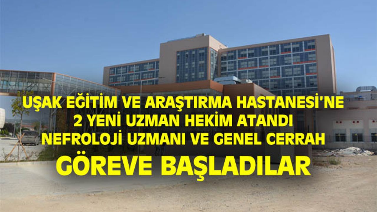 Uşak Eğitim ve Araştırma Hastanesi'nde 2 uzman hekim daha göreve başladı