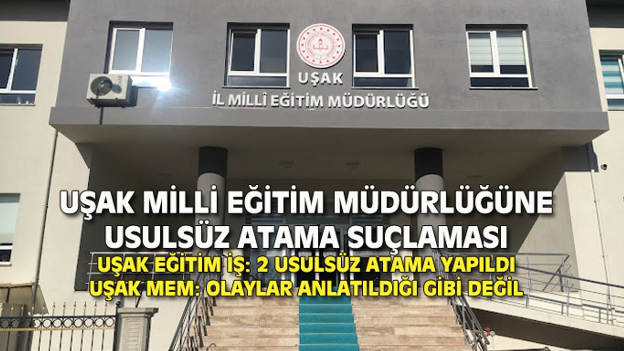 Uşak Milli Eğitim Müdürlüğü'ne usulsüz atama suçlaması!