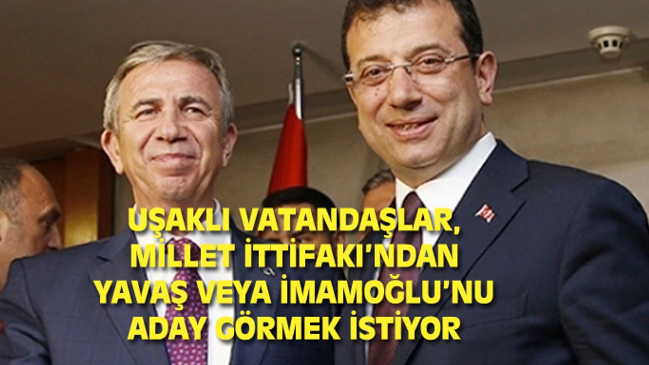 Uşaklı vatandaşlar Yavaş veya İmamoğlu'nu aday görmek istiyor