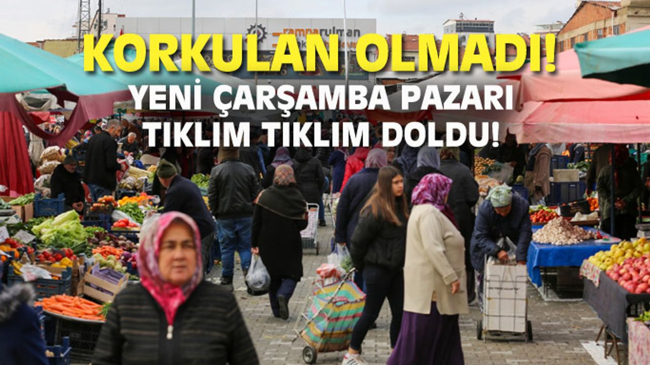 Yeni Çarşamba pazarı tıklım tıklımdı!