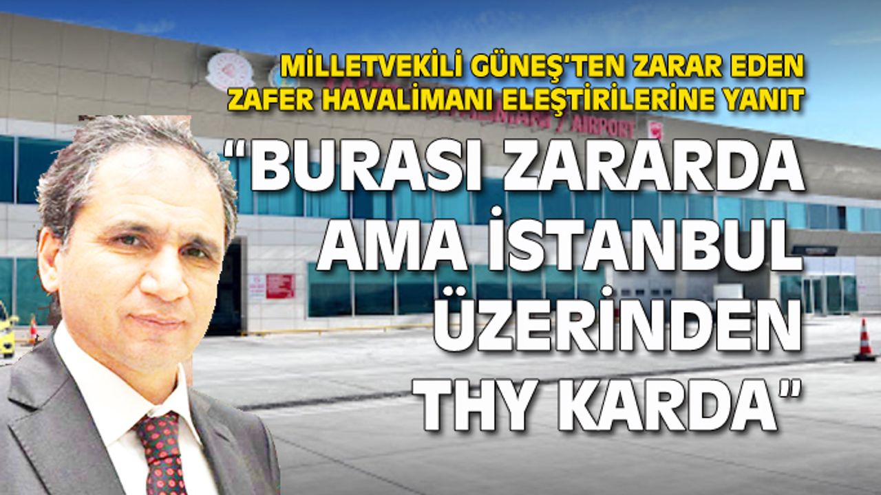 İsmail Güneş: Zafer Havalimanı'nın zarar ettiği doğrudur!