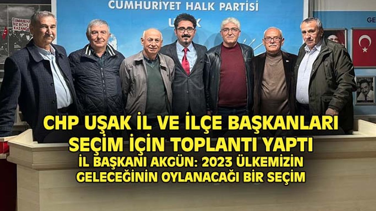 CHP İl ve İlçe Başkanları seçim çalışmaları buluştu