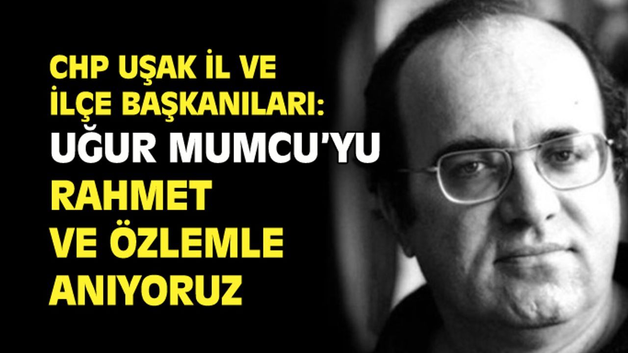 CHP Uşak İl ve İlçe Başkanları: Uğur Mumcu'yu minnet ve özlemle anıyoruz