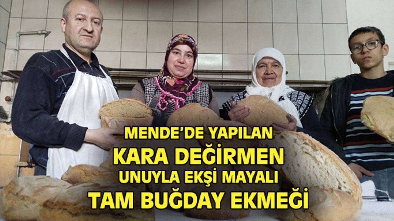 Mende'de asırlara dayanan kara değirmen unu tam buğday ekmeği yapılıyor