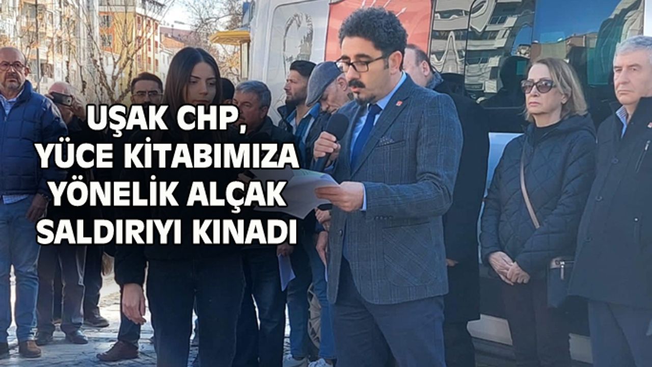 Uşak CHP'den İsveç'te Kur'an-ı Kerim'e yönelik alçak saldırıya kınama