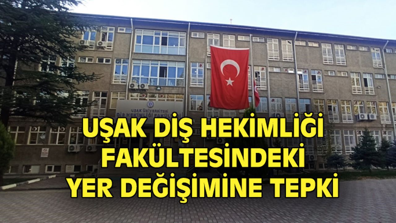 Uşak Diş Hekimliği'ndeki yer değişikliğine tepkililer!