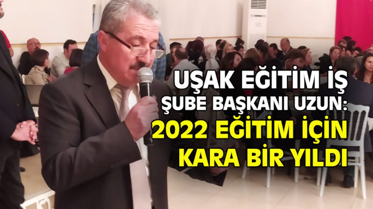 Uşak Eğitim İş: 2022 eğitim için kara bir yıl oldu