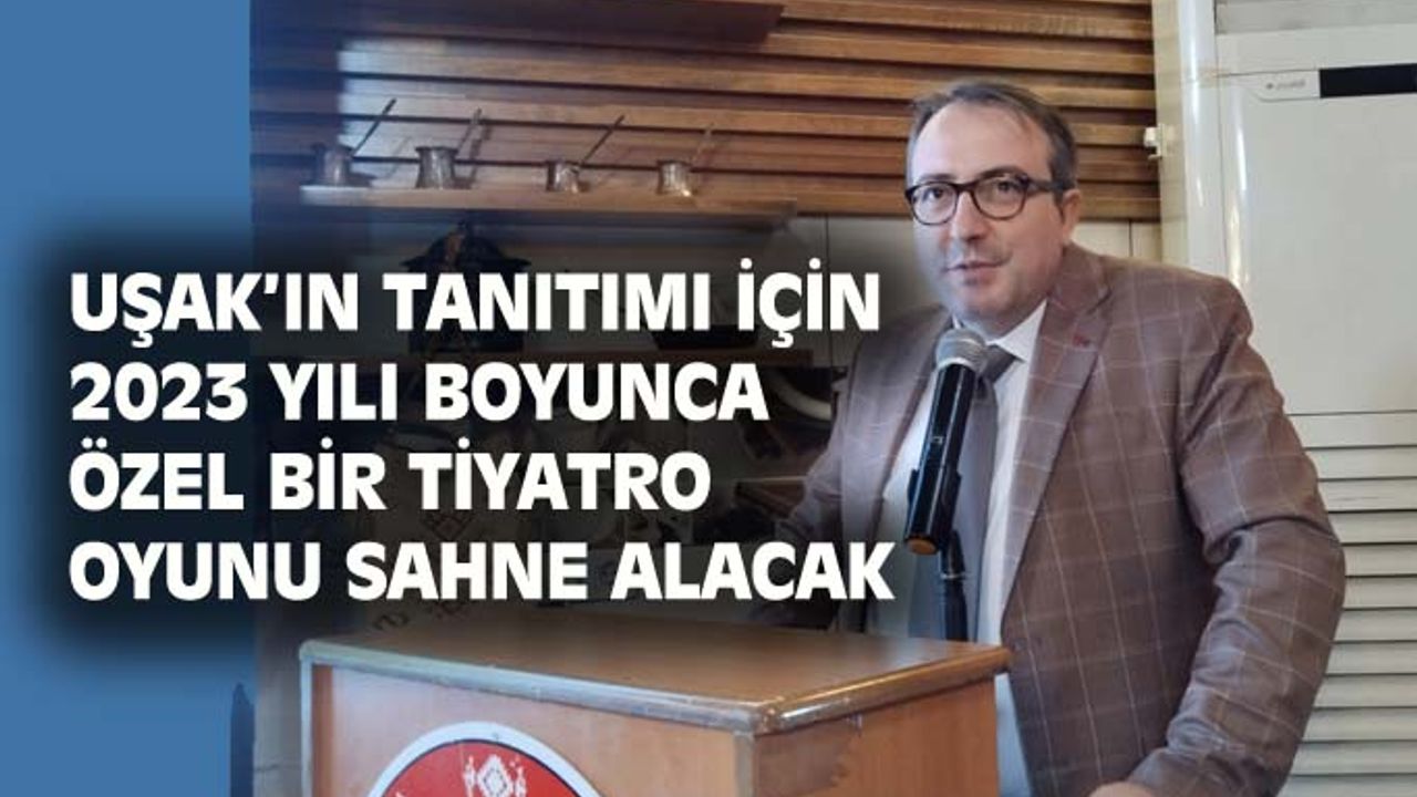 Uşak'ı çocuklara anlatan bir tiyatro oyunu hazırlanacak