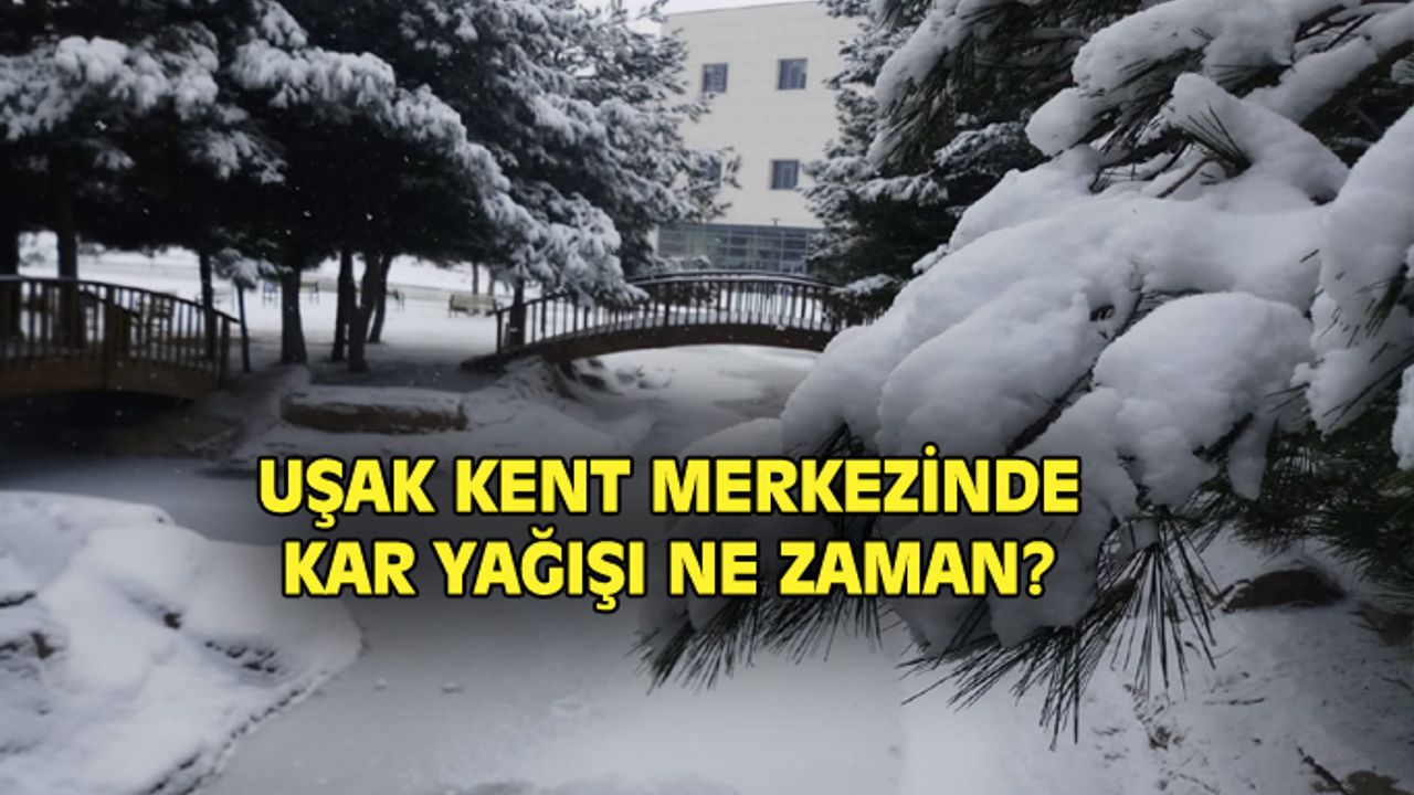 Uşak kent merkezine kar ne zaman yağacak?