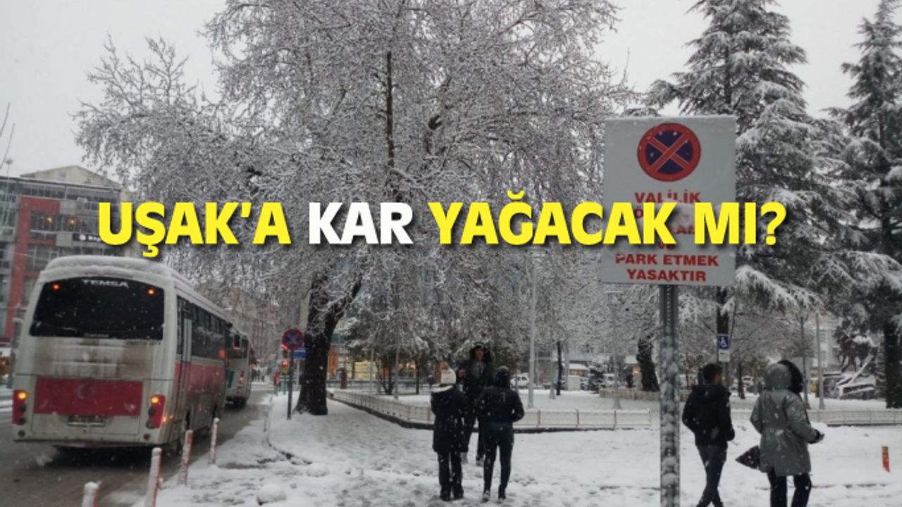 Uşak'ta kar yağışı olacak mı?