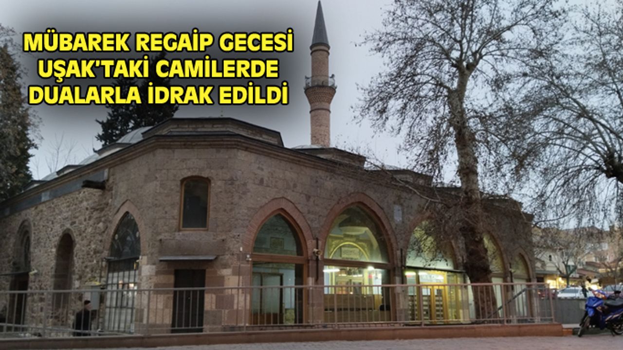 Uşak'ta mübarek Regaip Gecesi, camilerde düzenlenen programlarla idrak edildi