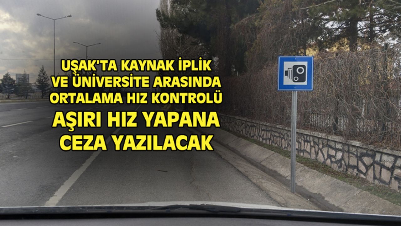 Uşak'taki bu 2 nokta arasında ortalama hızla radar uygulaması