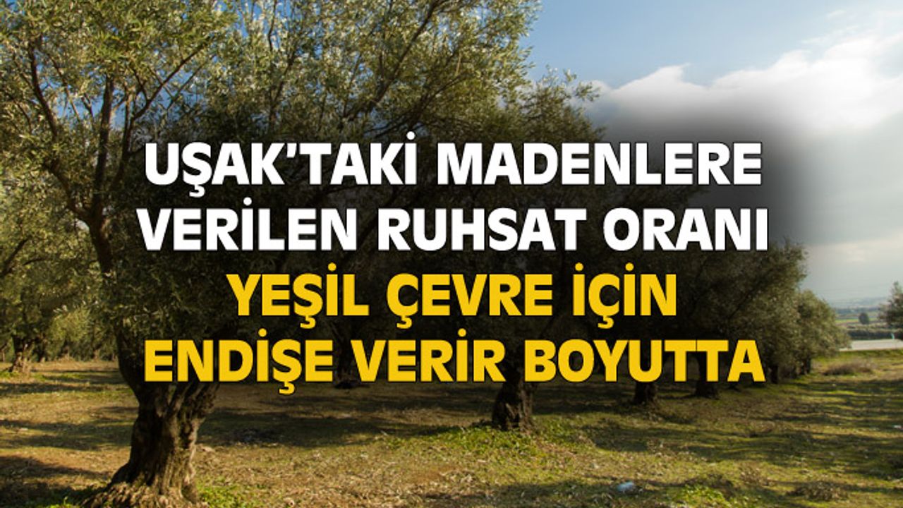 Uşak'taki madencilik ruhsatları çevre için endişe verir boyutta