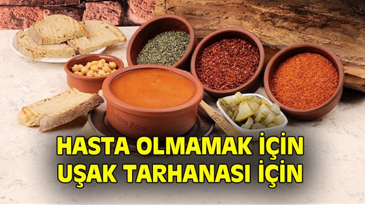 Uşak tarhanasını içen, hastalıklara karşı daha dirençli oluyor