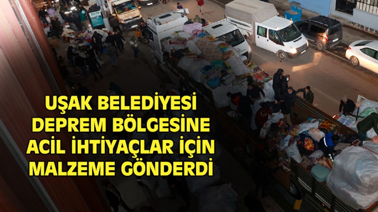Uşak Belediyesi, deprem bölgesine 3 TIR malzeme gönderdi