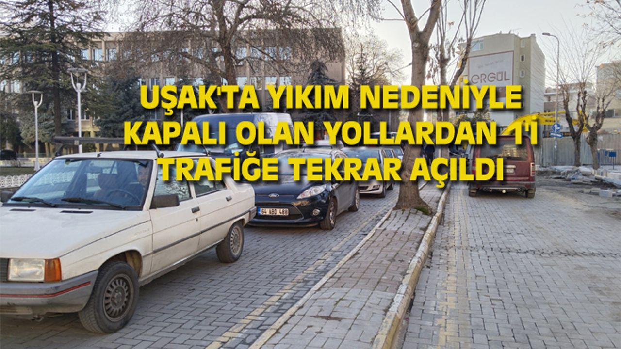 Uşak'ta geçici olarak kapalı olan 2 caddeden 1'i trafiğe açıldı