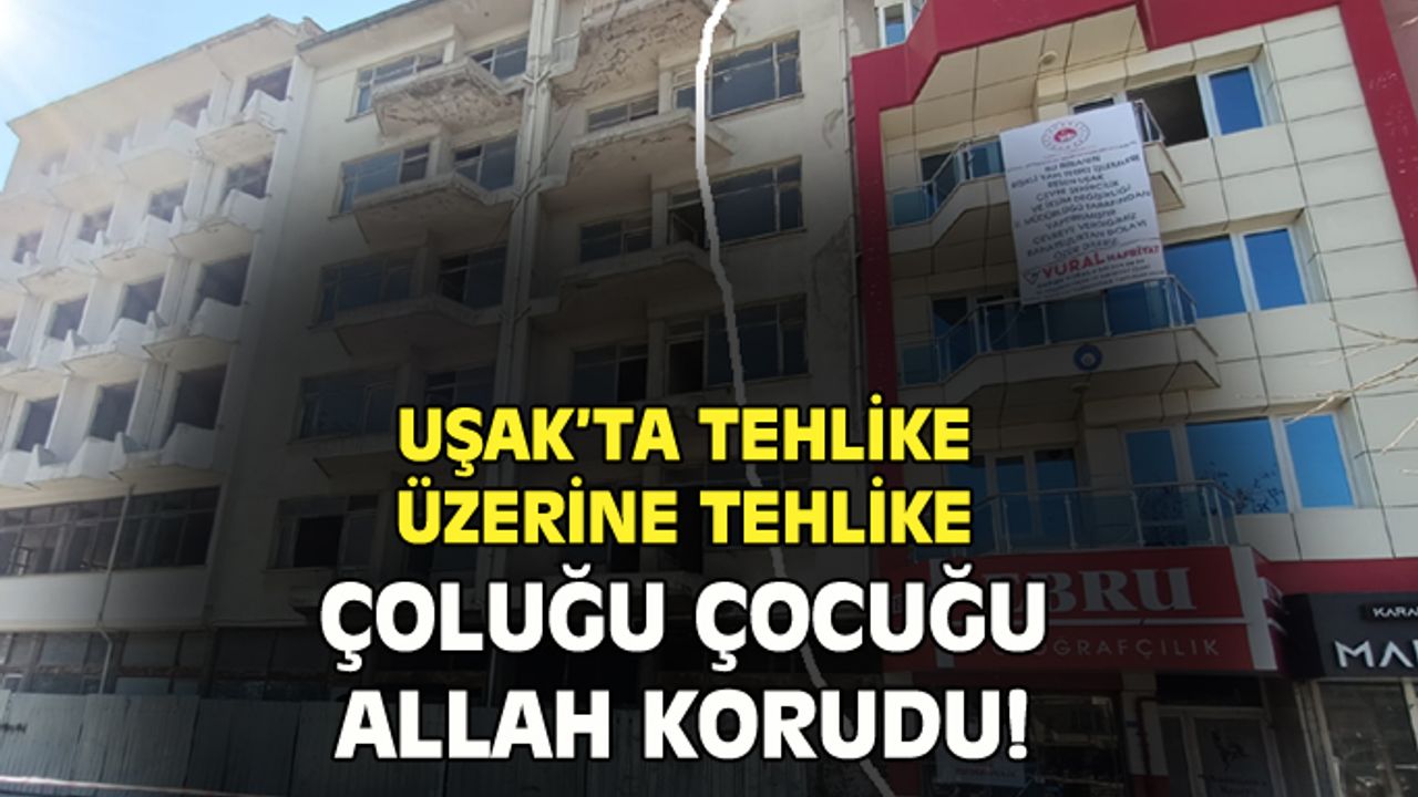 Uşak'ta tehlike üstüne tehlike!