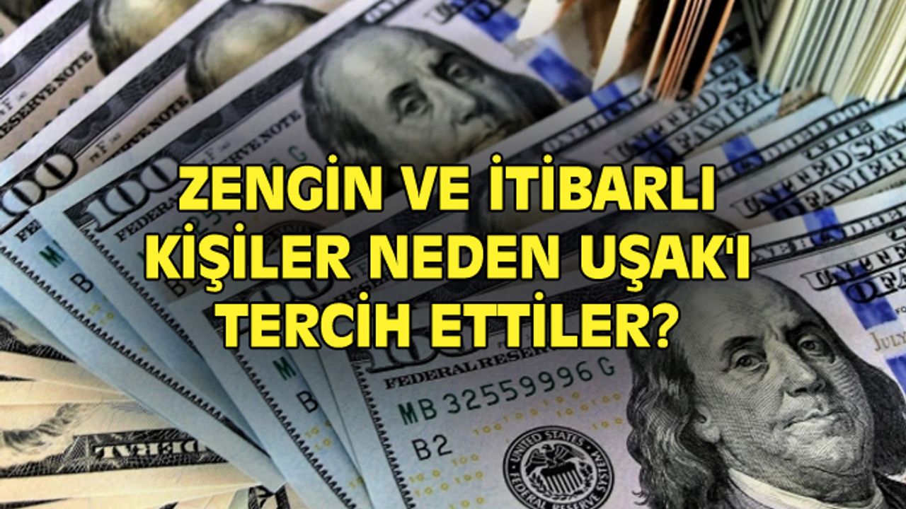 Avrupa'nın zengin ve itibarlı kişileri neden Uşak'ı tercih etti?