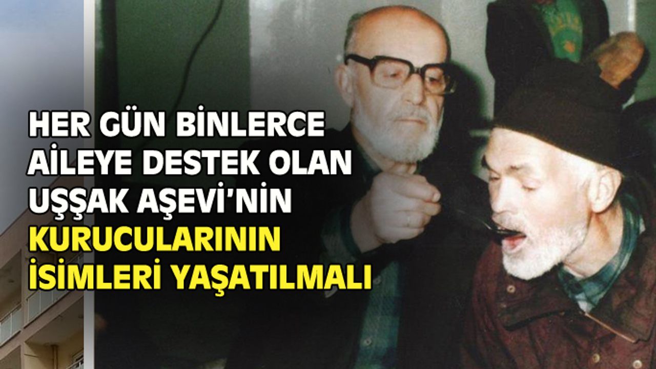 Her gün binlerce vatandaşa destek olan Uşşak Aşevi'nin kurucularının isimleri yaşatılmalı!