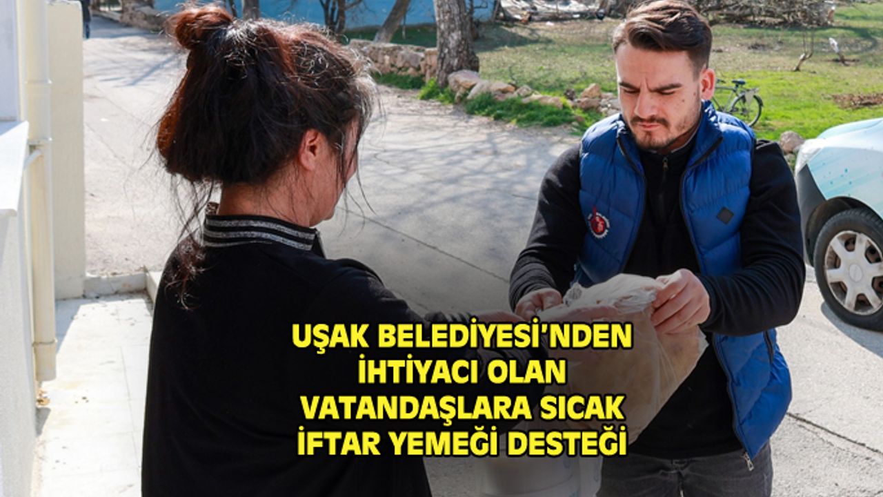 Uşak Belediyesi, ihtiyacı olan vatandaşlara sıcak iftar yemeği dağıtıyor