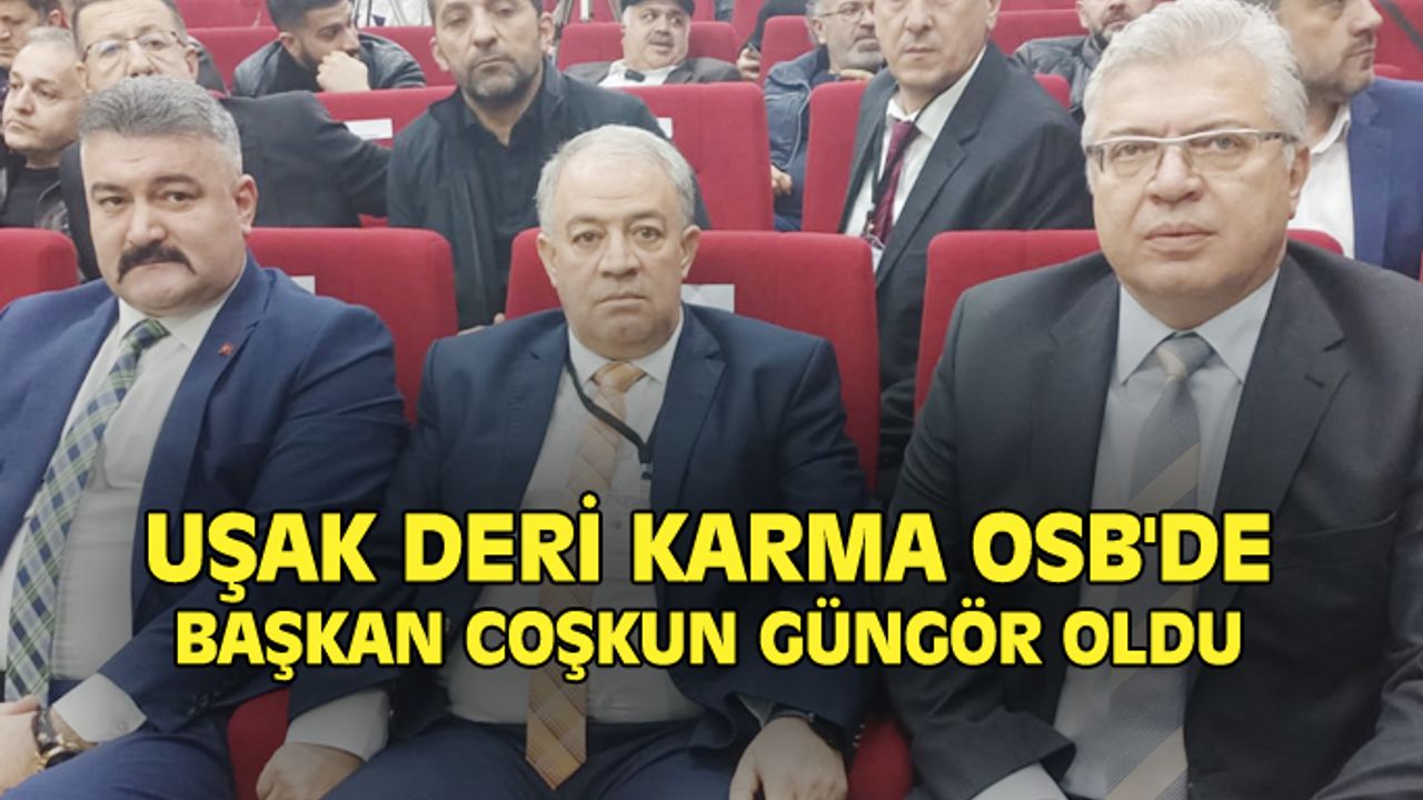 Uşak Deri Karma OSB'de yeni Başkan Coşkun Güngör oldu