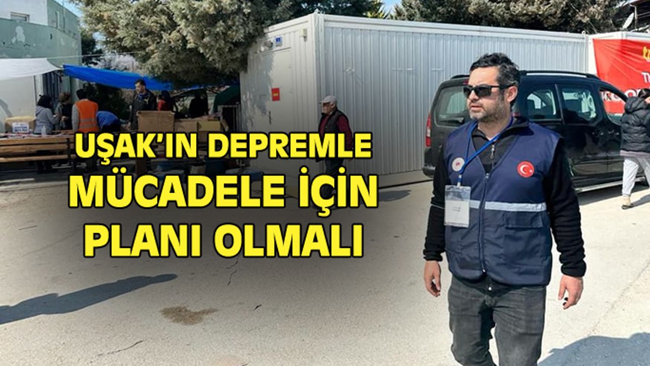 Uşak'ın depremle mücadele planı olmalı!