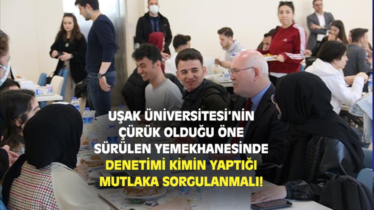 Uşak Üniversitesi yemekhane binasında denetimi kimin yaptığı sorgulanmalı!