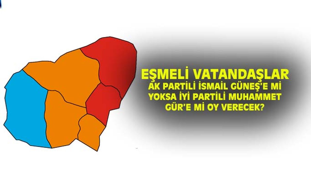 Eşmeli vatandaşlar AK Partili İsmail Güneş'e mi yoksa İYİ Partili Muhammet Gür'e mi oy verecek?