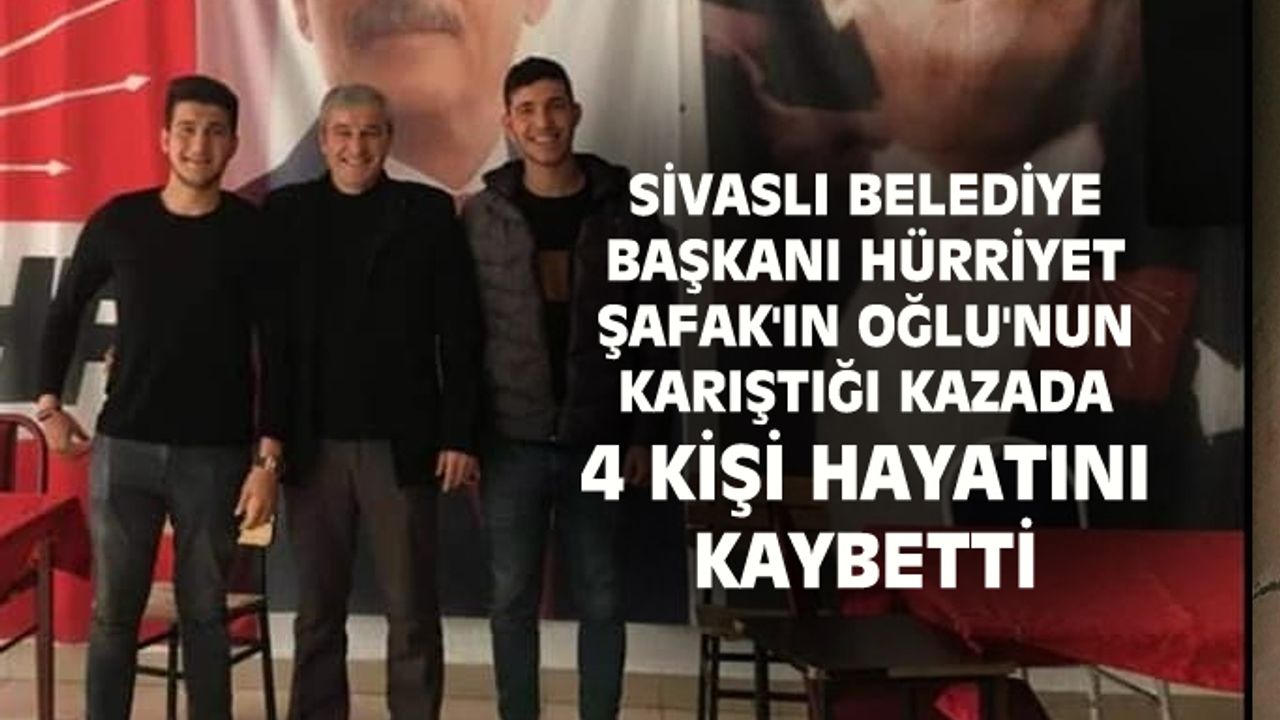Sivaslı Belediye Başkanı Hürriyet Şafak'ın oğlu kaza yaptı: 4 ölü