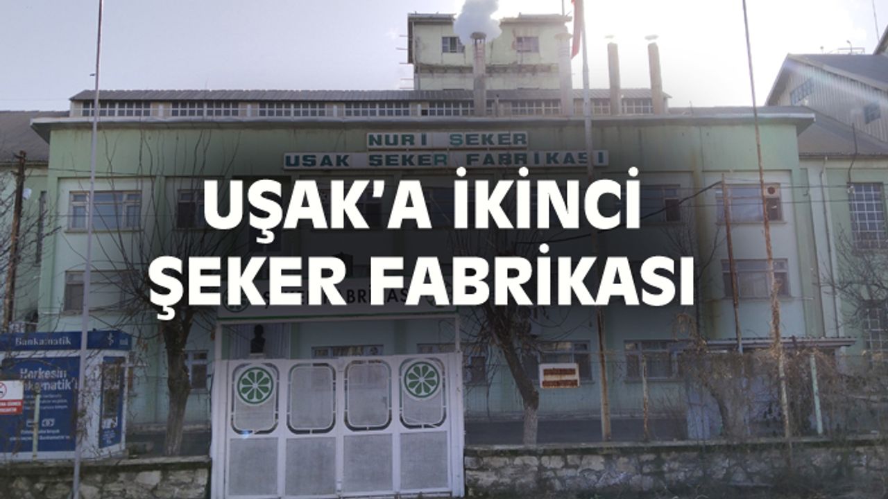 Uşak'a ikinci şeker fabrikası!
