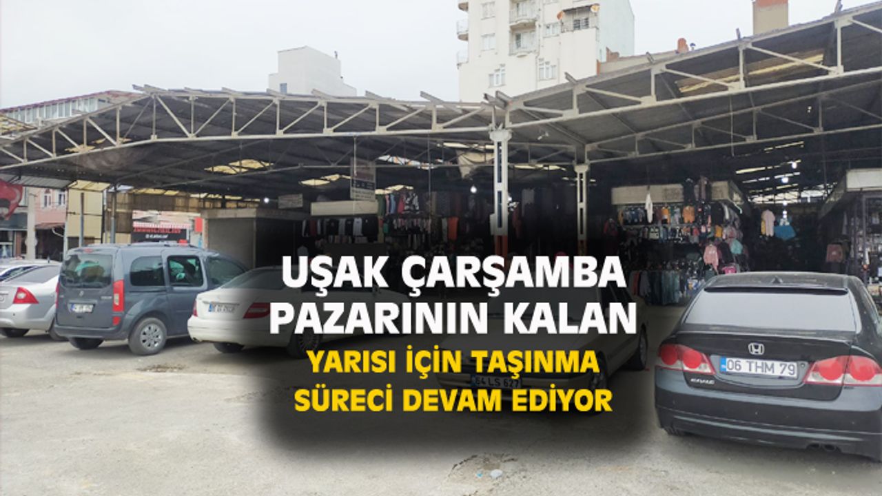 Uşak Çarşamba pazarının kalan yarısı da taşınacak