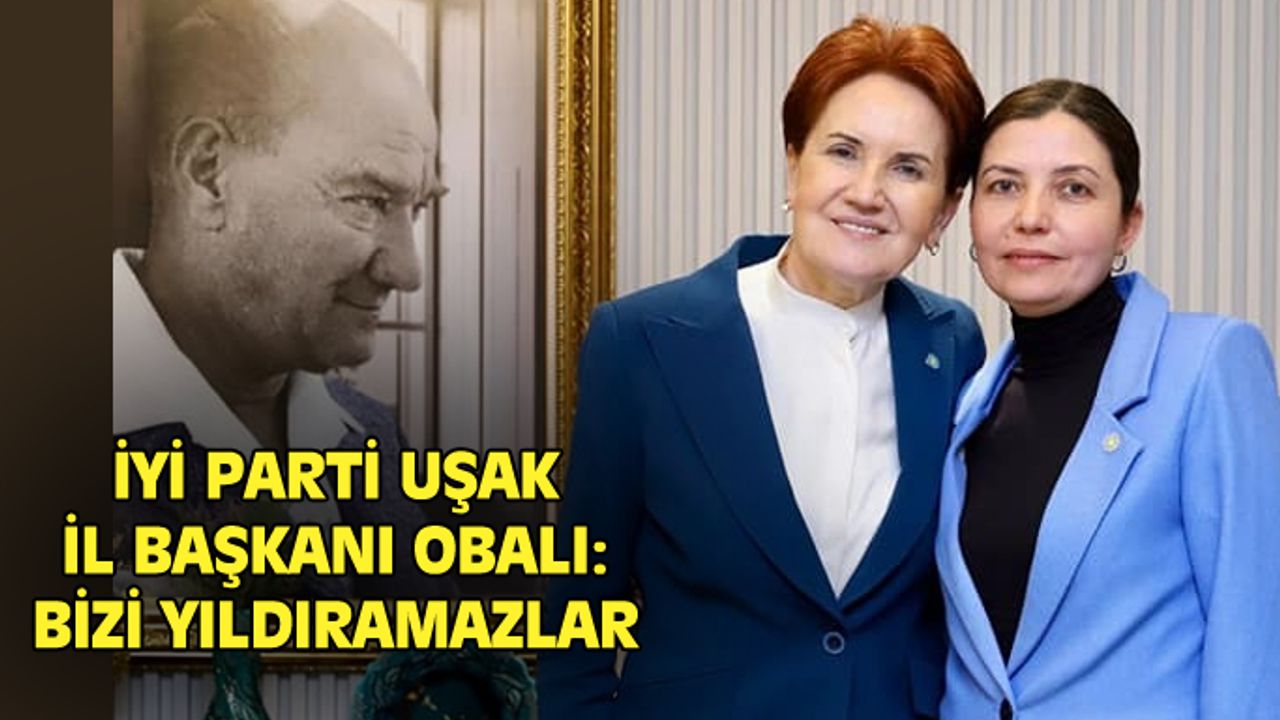 Uşak İYİ Parti: Bizi bu şekilde yıldıramazlar!
